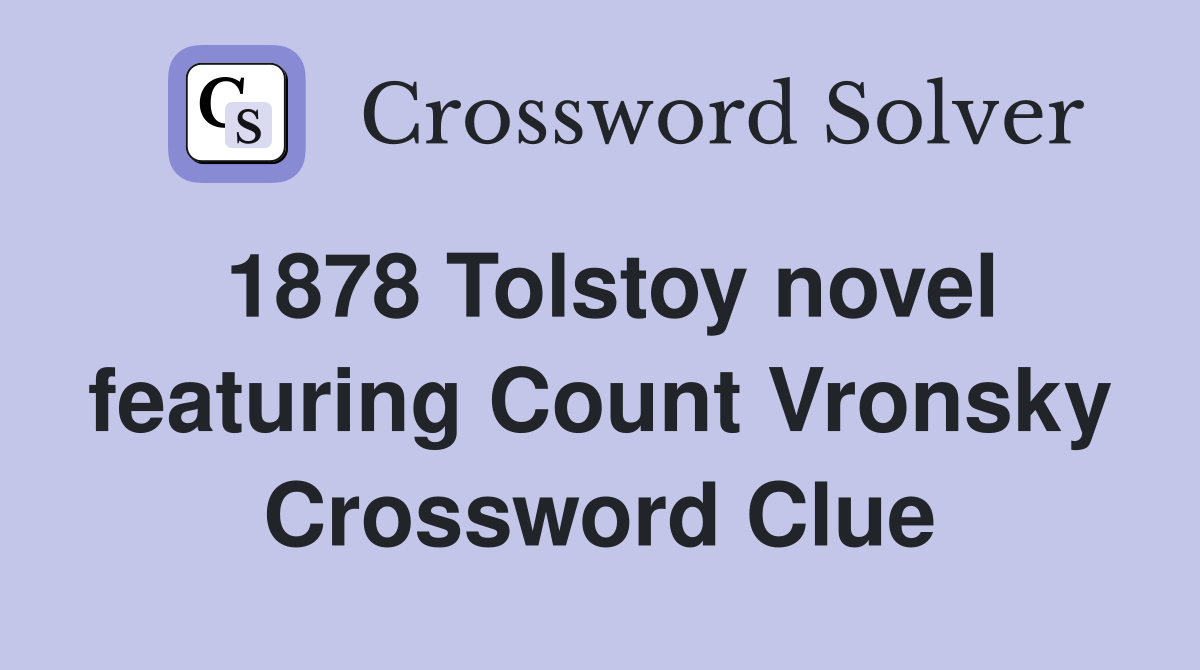 1878 Tolstoy novel featuring Count Vronsky Crossword Clue