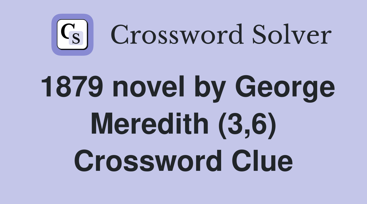 1879 novel by George Meredith (3,6) Crossword Clue