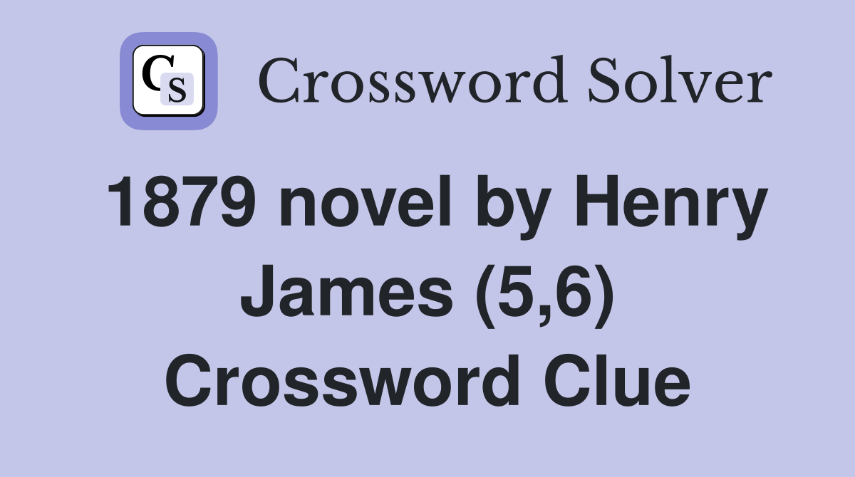 1879 novel by Henry James (5,6) Crossword Clue