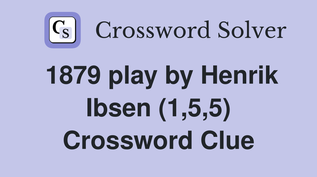 1879 play by Henrik Ibsen (1,5,5) Crossword Clue