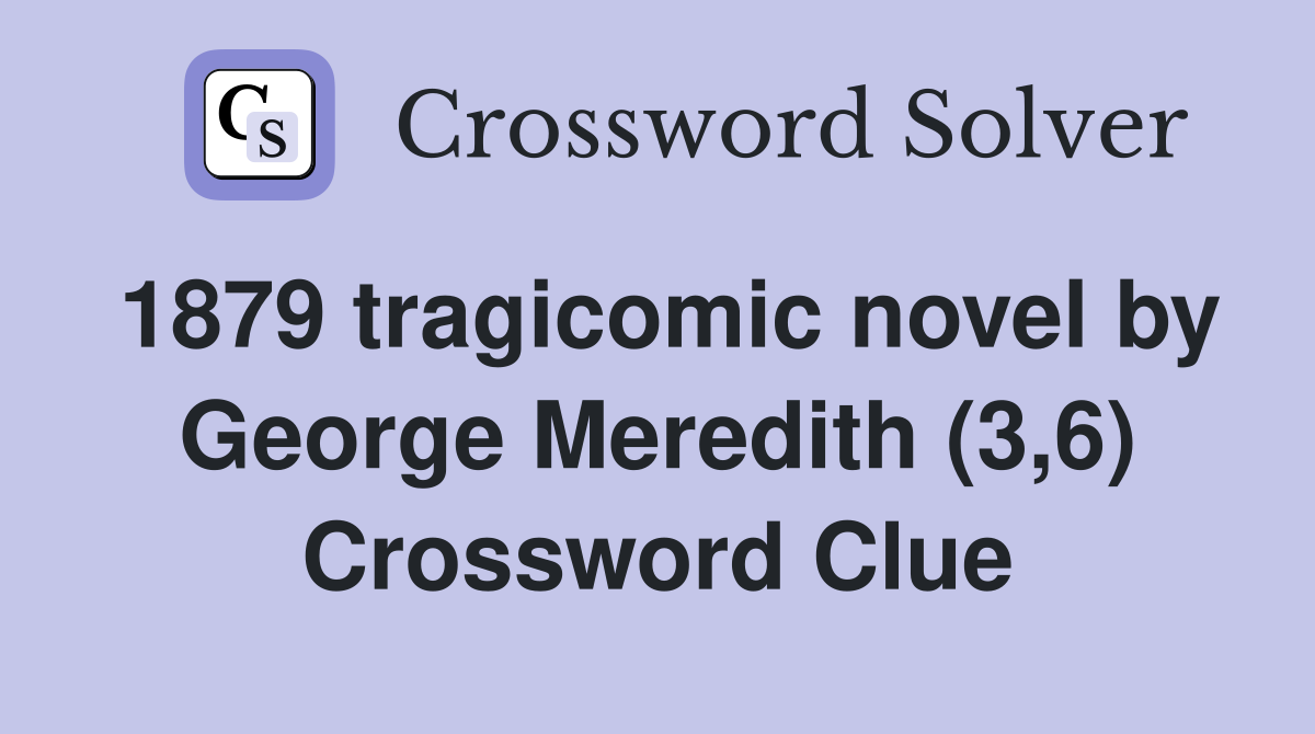 1879 tragicomic novel by George Meredith (3,6) Crossword Clue