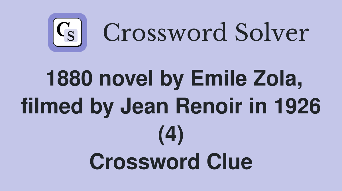 1880 novel by Emile Zola filmed by Jean Renoir in 1926 (4) Crossword