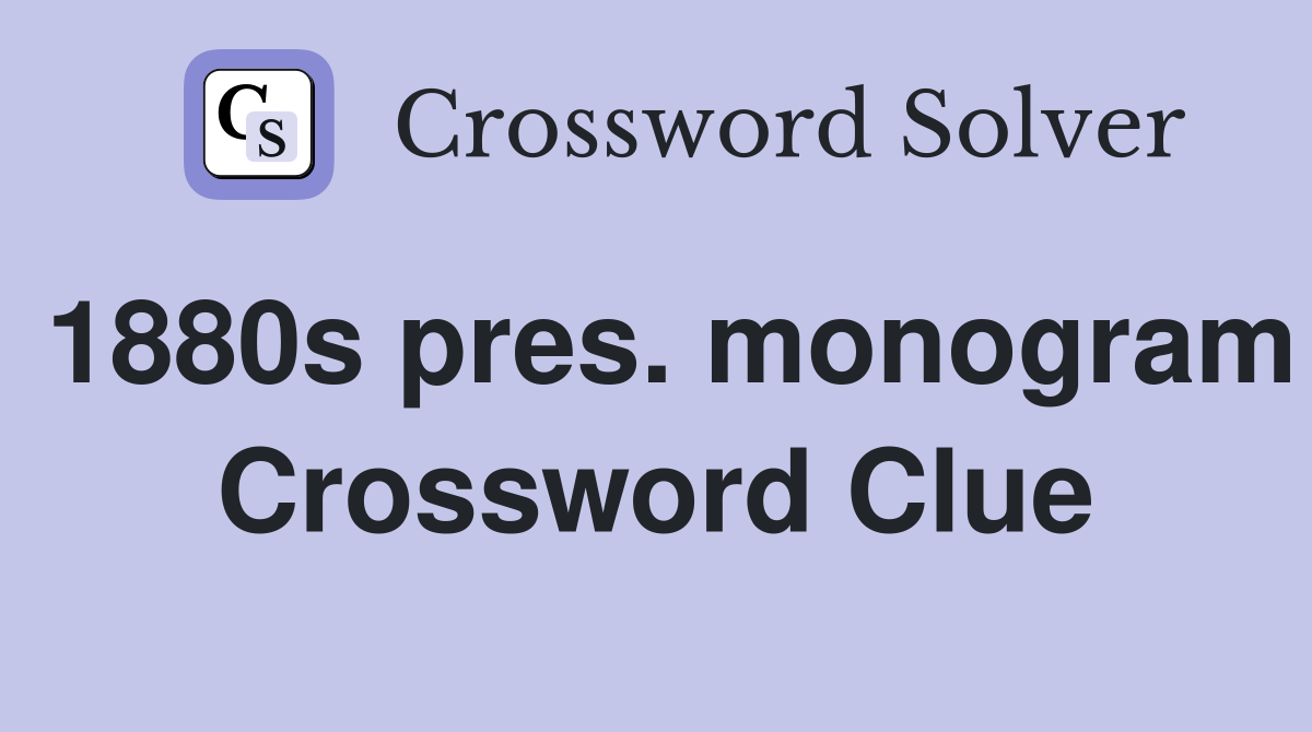 1880s pres. monogram Crossword Clue