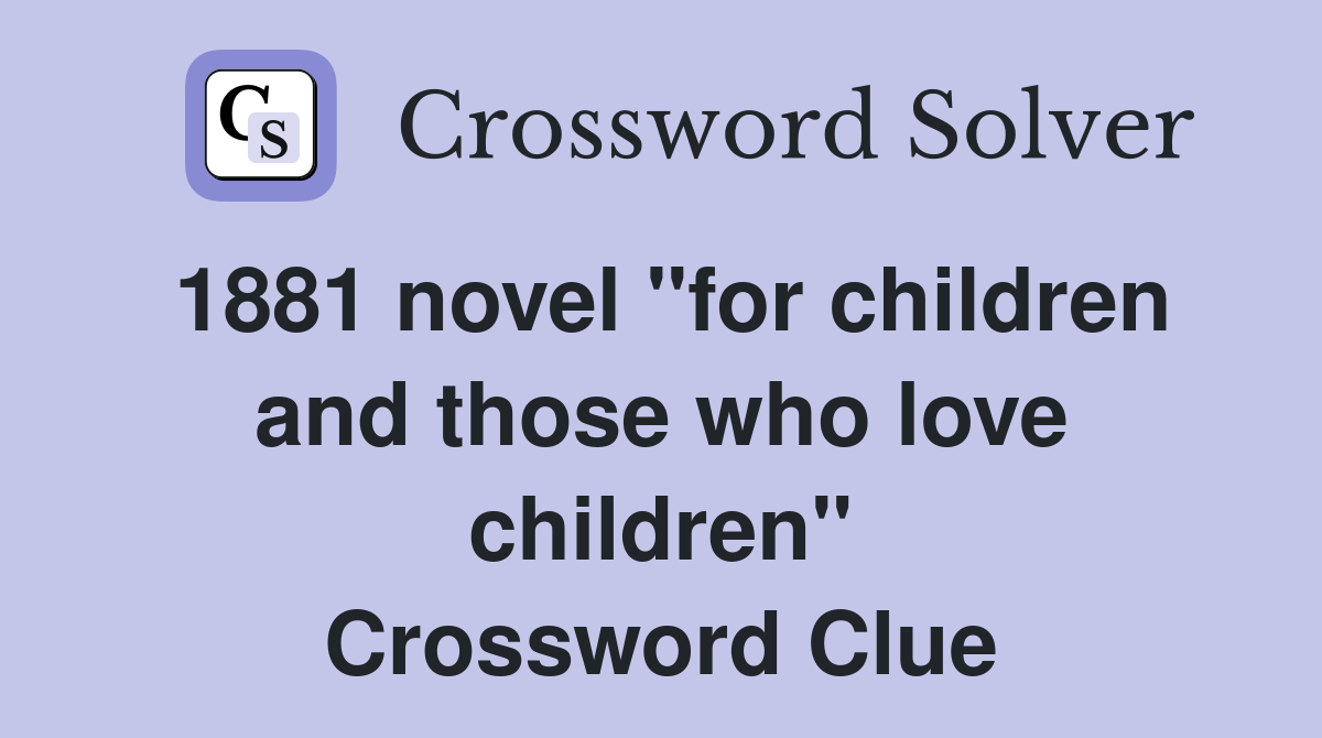1881 novel "for children and those who love children" Crossword Clue