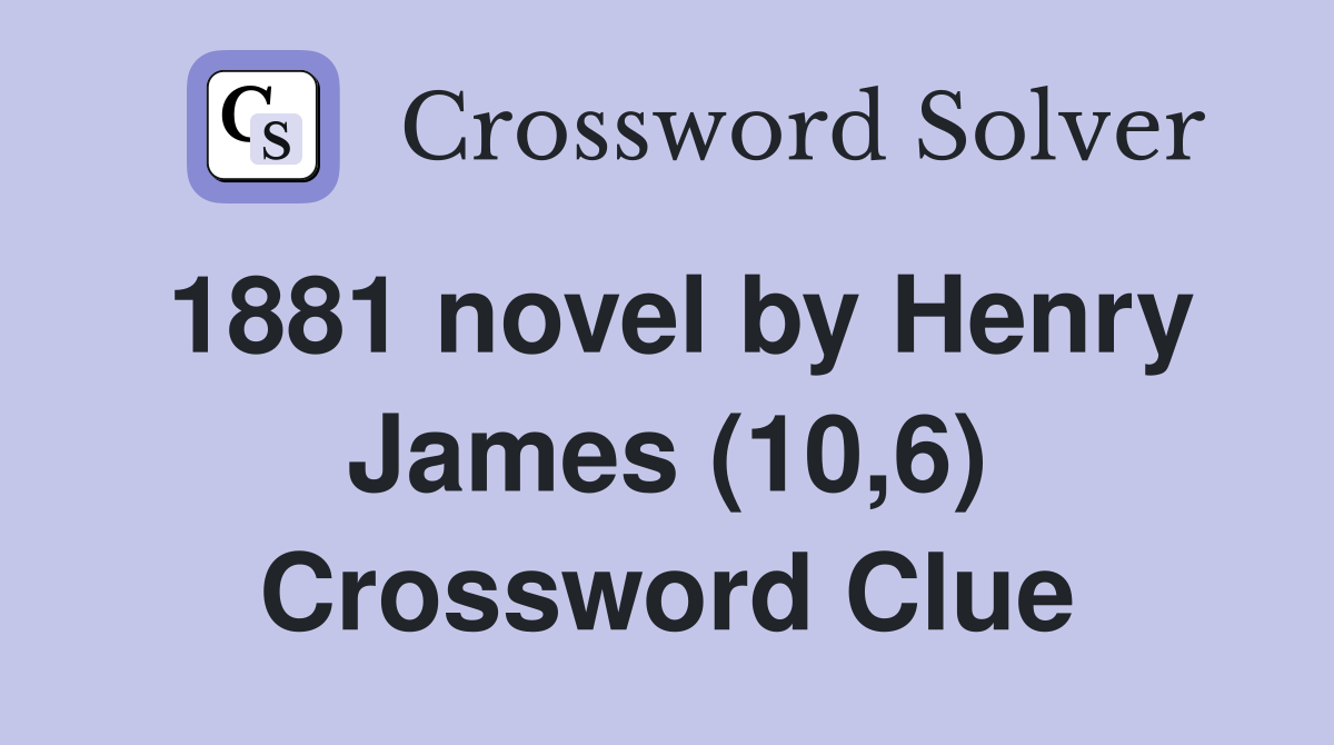 1881 novel by Henry James (10,6) Crossword Clue