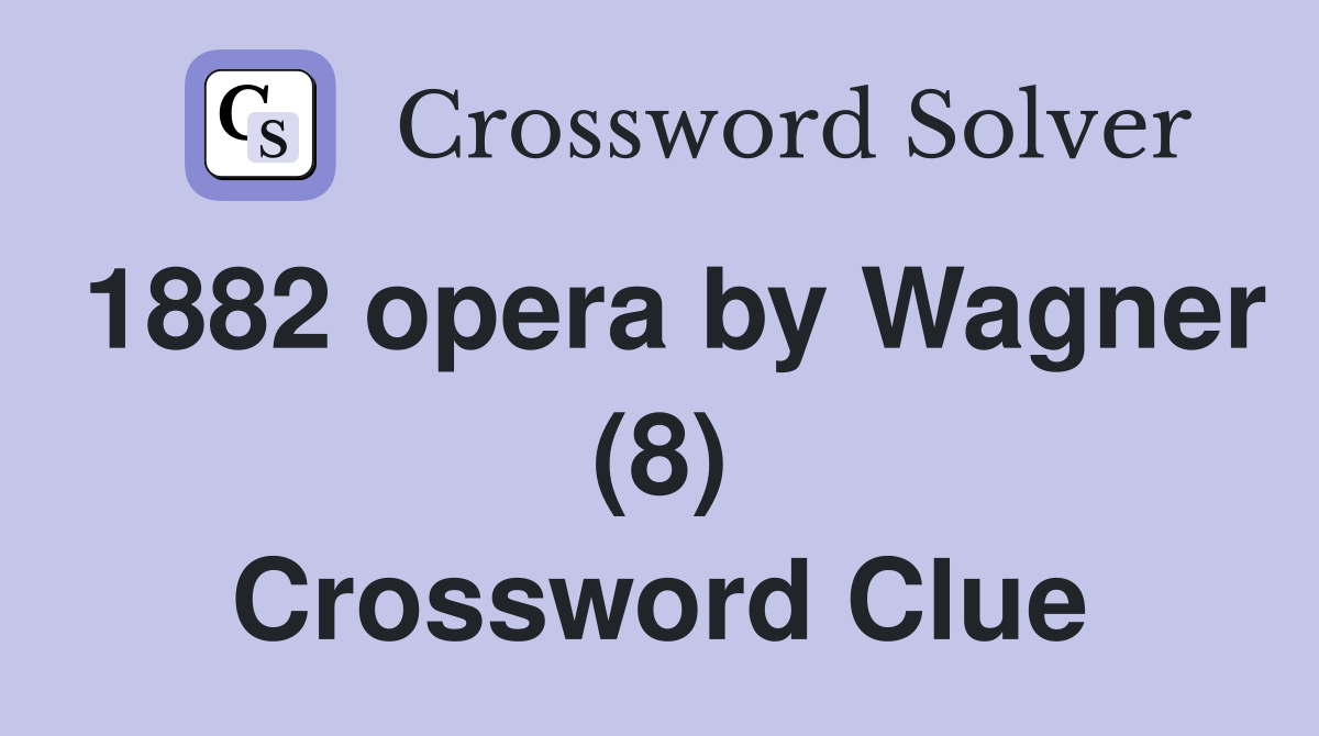 1882 opera by Wagner (8) Crossword Clue