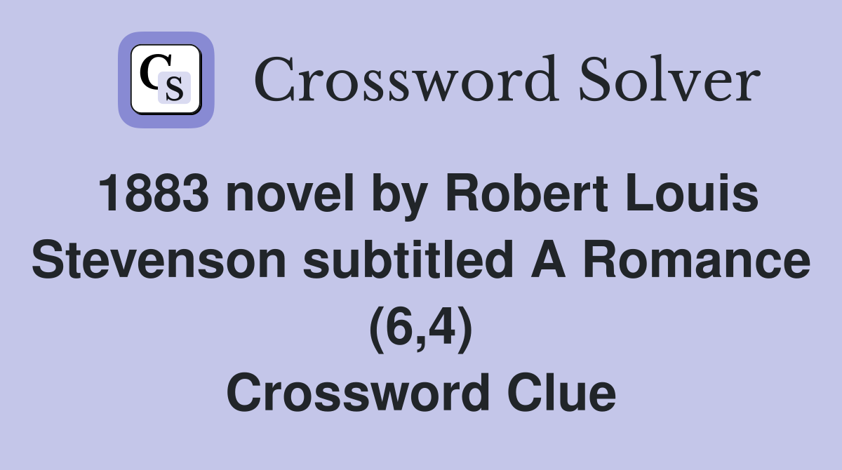 1883 novel by Robert Louis Stevenson subtitled A Romance (6,4) Crossword Clue