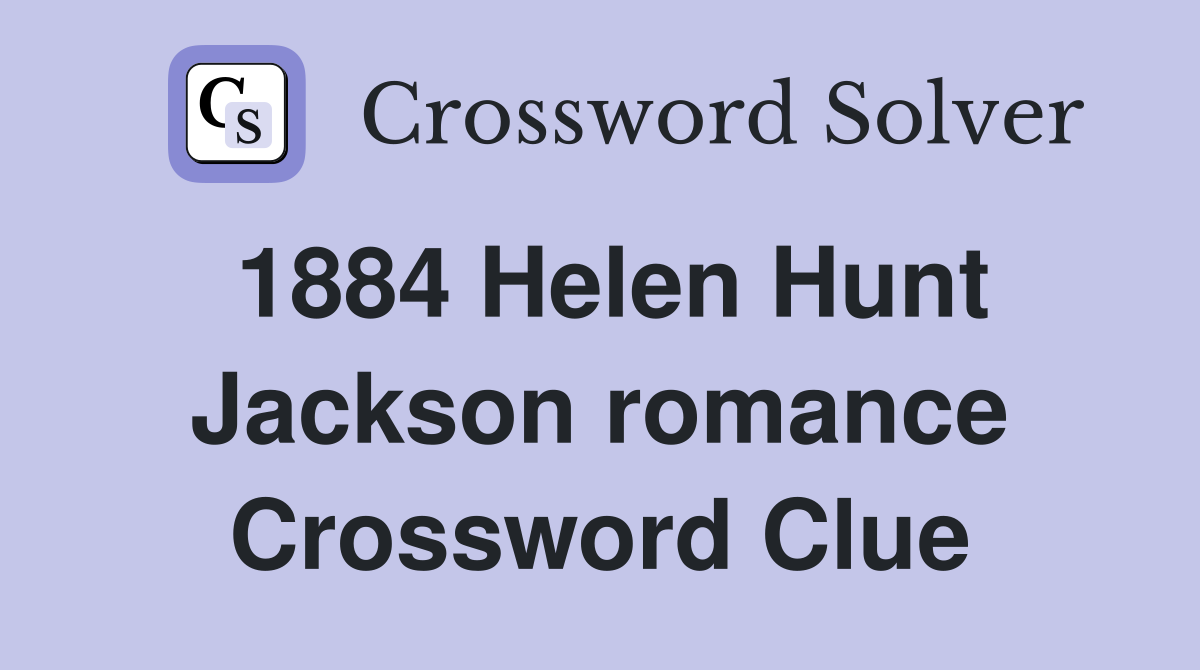 1884 Helen Hunt Jackson romance Crossword Clue