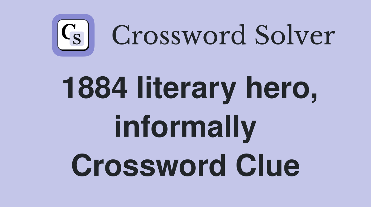 1884 literary hero, informally Crossword Clue
