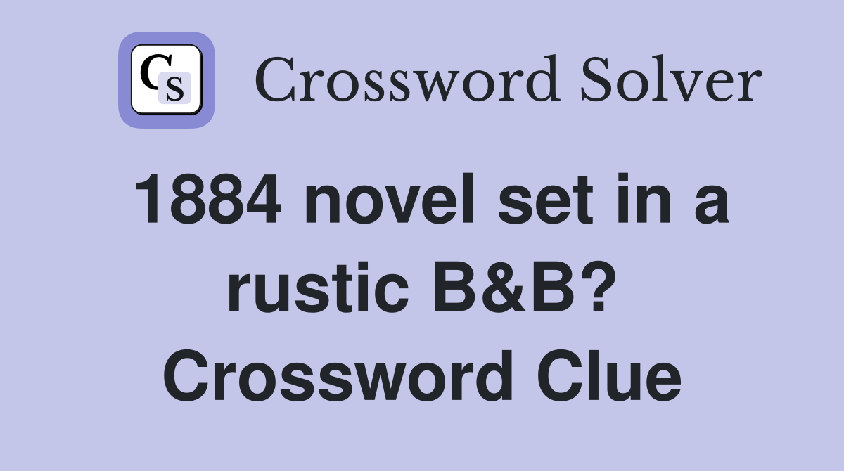 1884 novel set in a rustic B&B? Crossword Clue