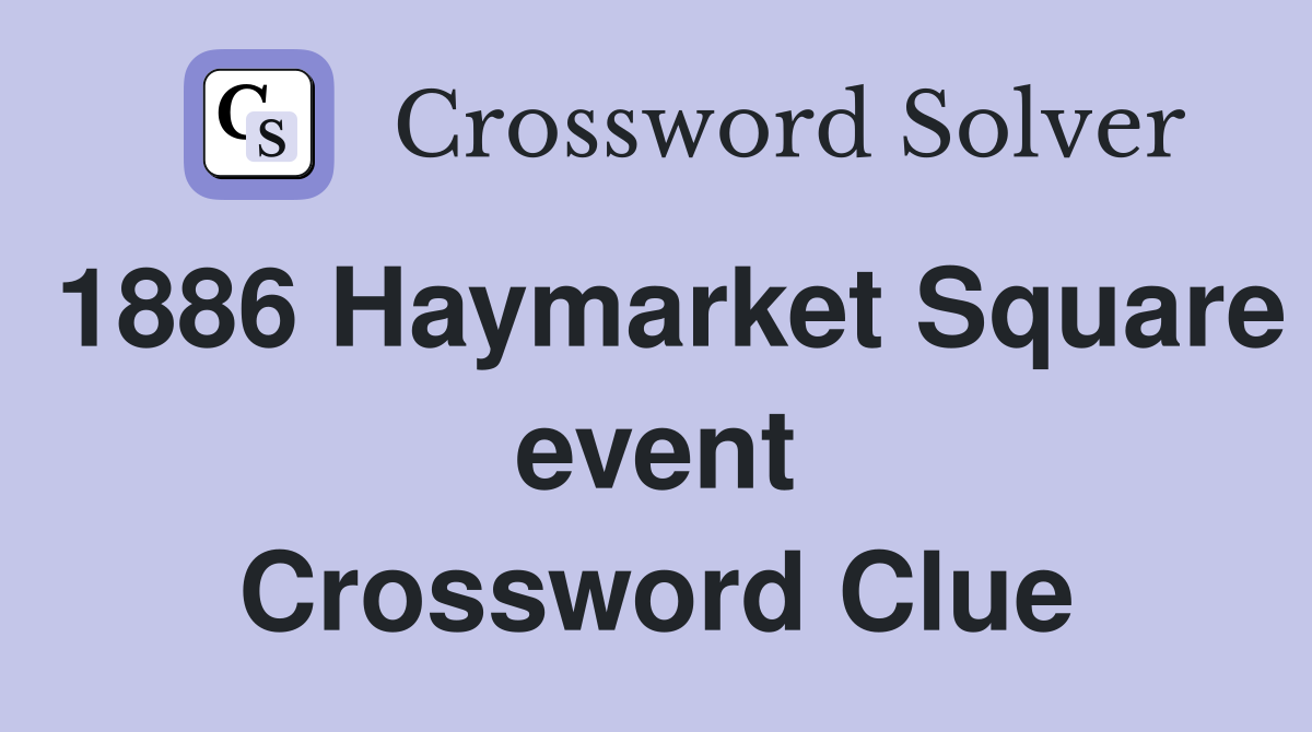 1886 Haymarket Square event Crossword Clue