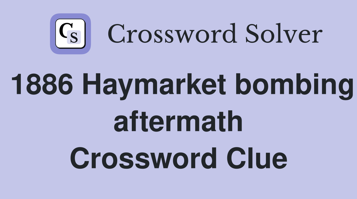 1886 Haymarket bombing aftermath Crossword Clue