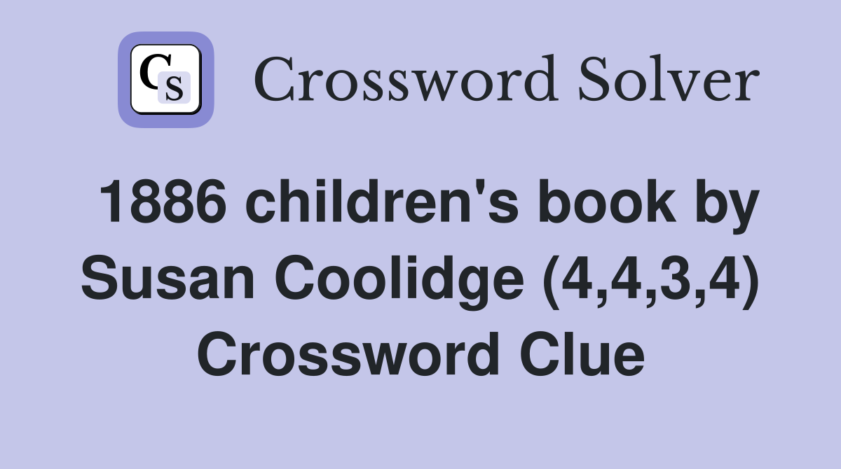 1886 children's book by Susan Coolidge (4,4,3,4) Crossword Clue