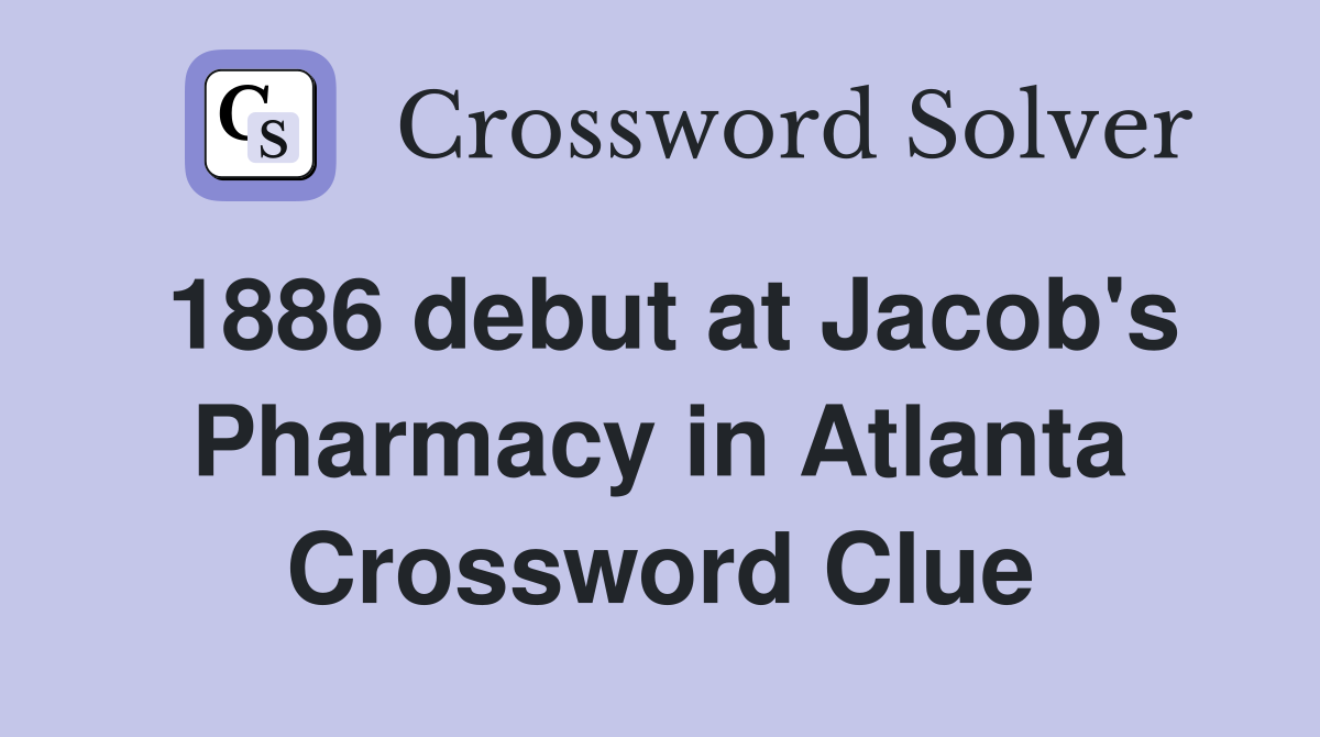 1886 debut at Jacob's Pharmacy in Atlanta Crossword Clue