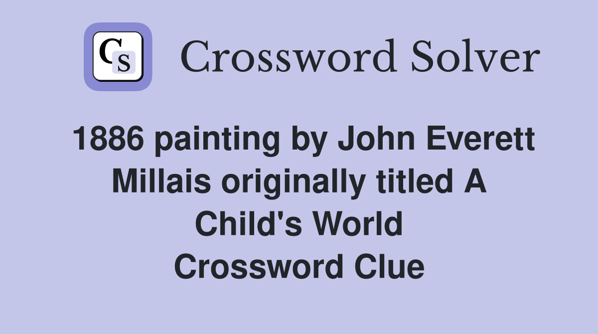 1886 painting by John Everett Millais originally titled A Child's World Crossword Clue