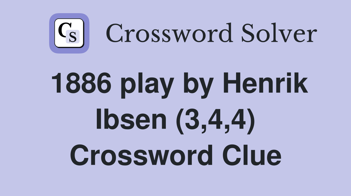 1886 play by Henrik Ibsen (3,4,4) Crossword Clue