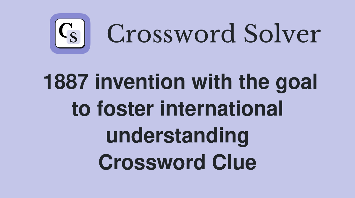 1887 invention with the goal to foster international understanding Crossword Clue