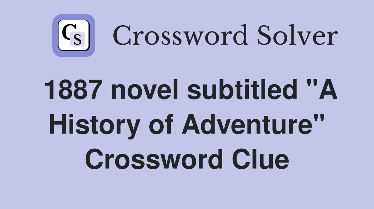 1887 novel subtitled "A History of Adventure" Crossword Clue