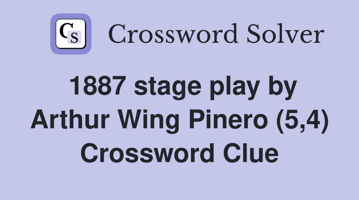 1887 stage play by Arthur Wing Pinero (5,4) Crossword Clue