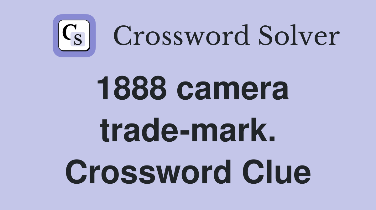 1888 camera trade-mark. Crossword Clue
