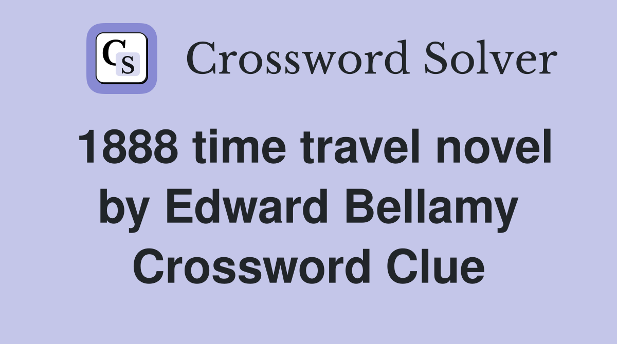 1888 time travel novel by Edward Bellamy Crossword Clue