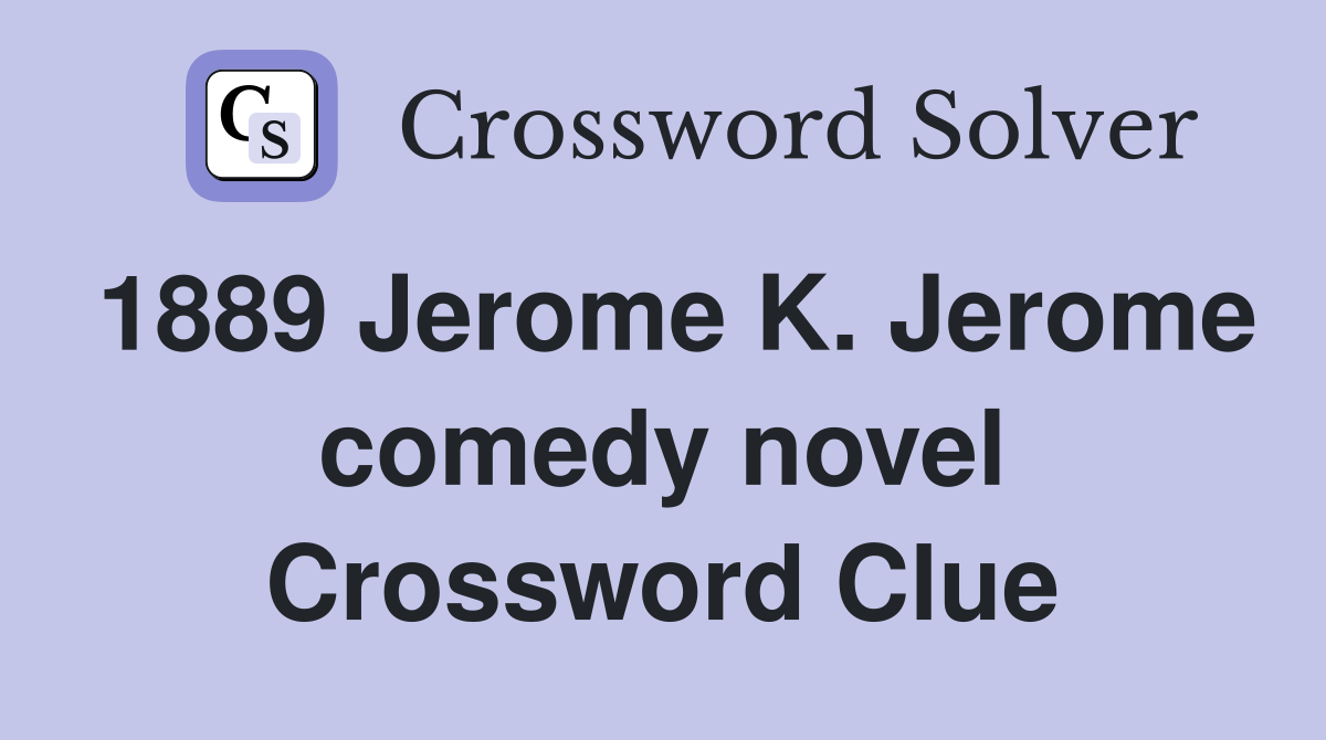 1889 Jerome K. Jerome comedy novel Crossword Clue