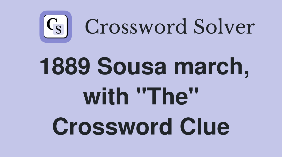 1889 Sousa march, with "The" Crossword Clue