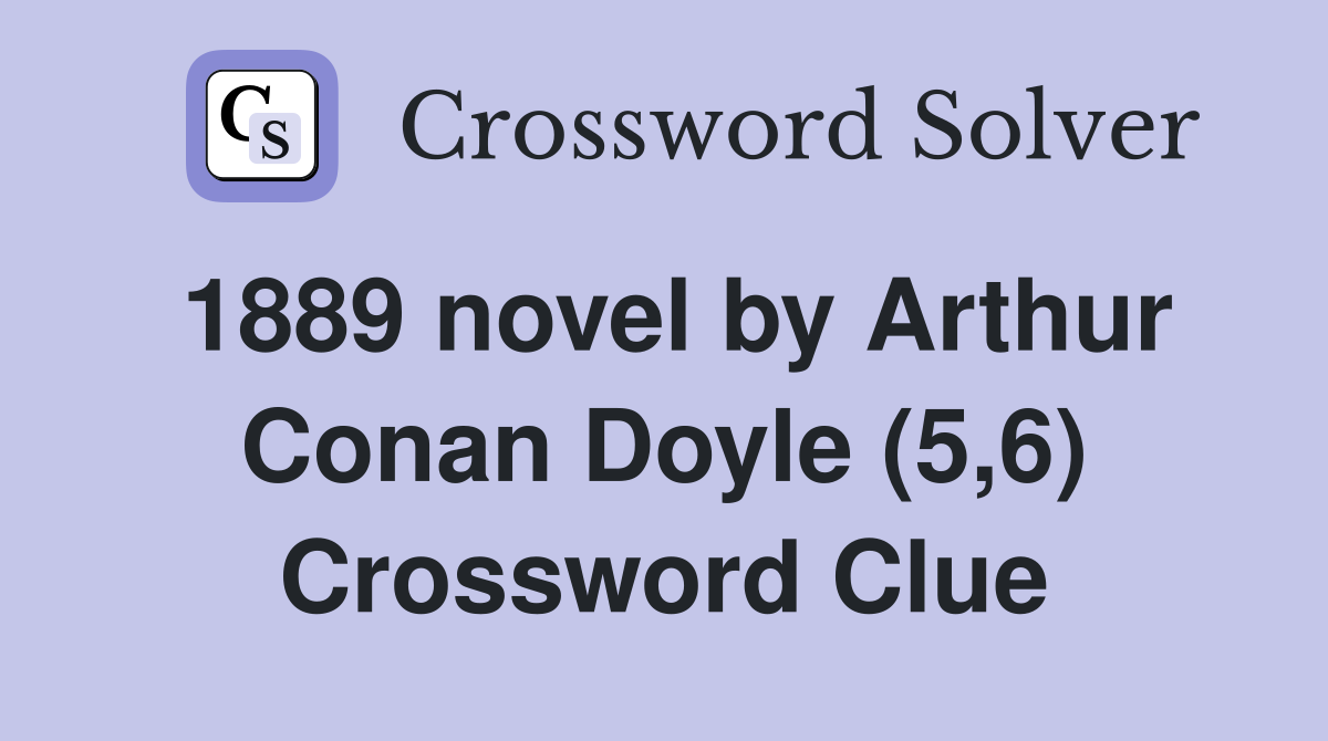1889 novel by Arthur Conan Doyle (5,6) Crossword Clue