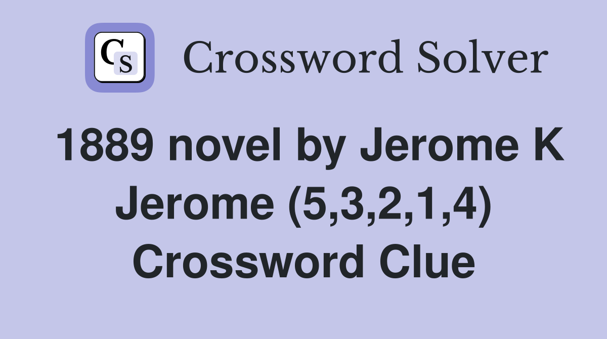 1889 novel by Jerome K Jerome (5,3,2,1,4) Crossword Clue