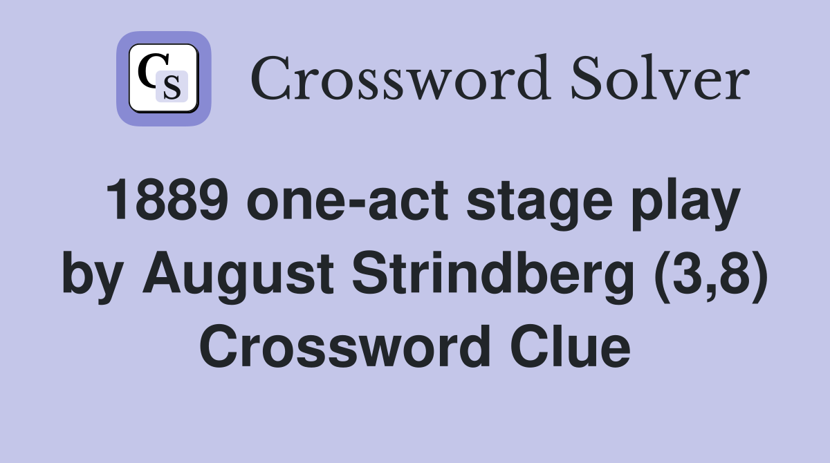 1889 one-act stage play by August Strindberg (3,8) Crossword Clue
