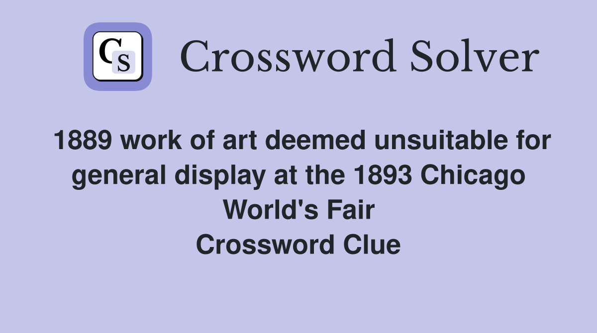 1889 work of art deemed unsuitable for general display at the 1893 Chicago World's Fair Crossword Clue