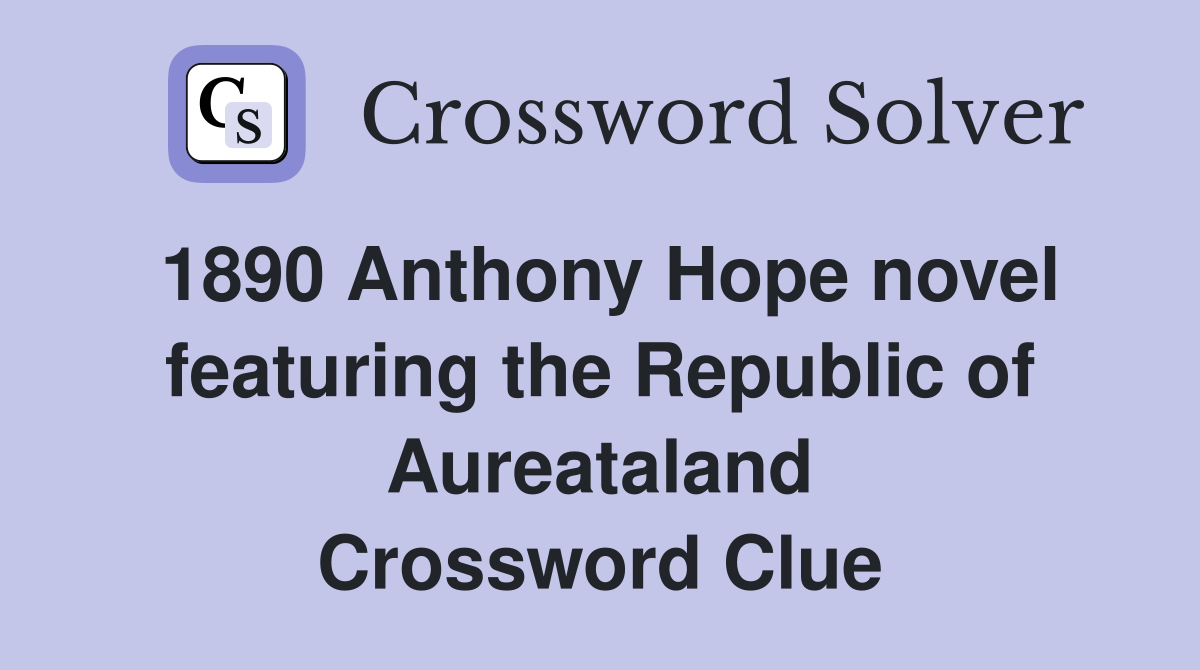 1890 Anthony Hope novel featuring the Republic of Aureataland Crossword Clue