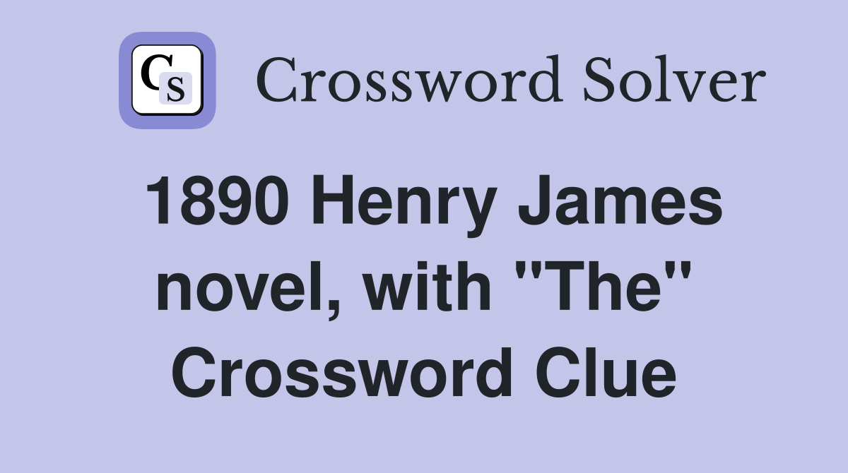 1890 Henry James novel, with "The" Crossword Clue