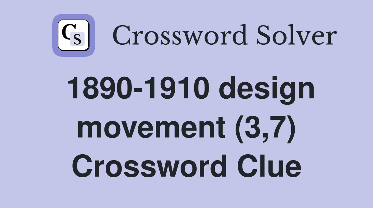 1890-1910 design movement (3,7) Crossword Clue