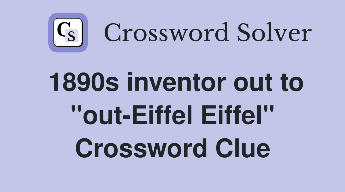 1890s inventor out to "out-Eiffel Eiffel" Crossword Clue