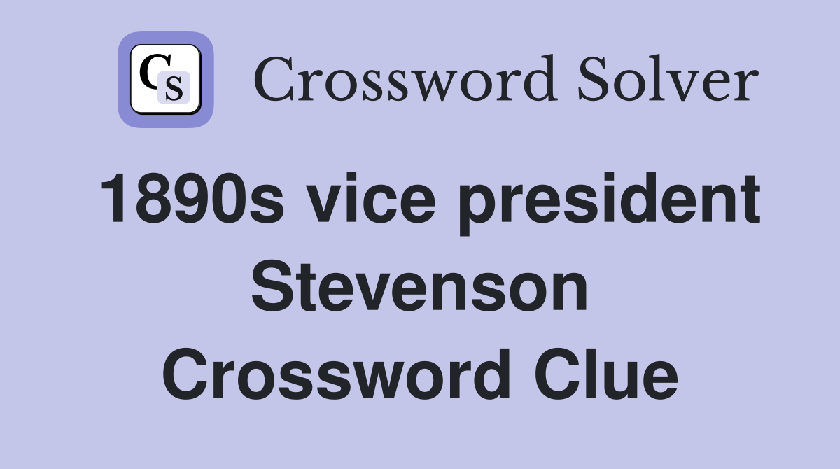 1890s vice president Stevenson Crossword Clue