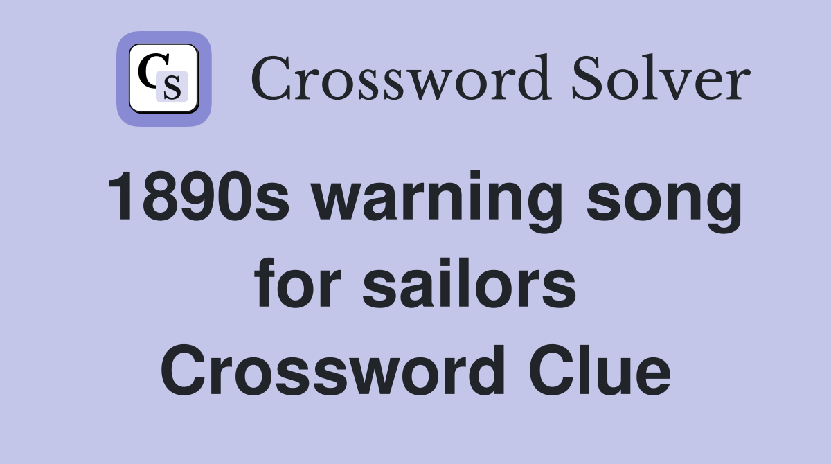 1890s warning song for sailors Crossword Clue