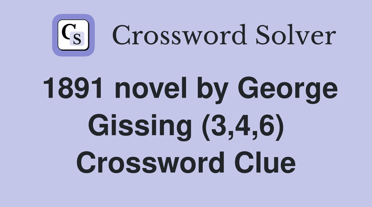 1891 novel by George Gissing (3,4,6) Crossword Clue