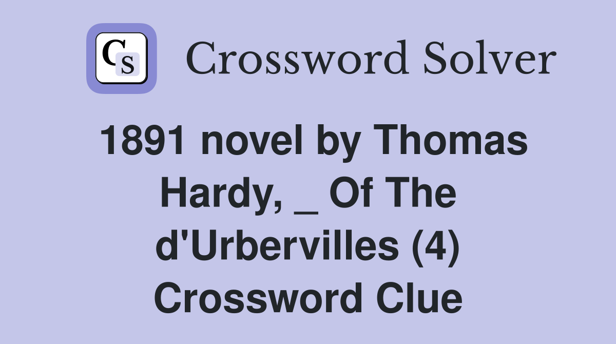 1891 novel by Thomas Hardy, _ Of The d'Urbervilles (4) Crossword Clue