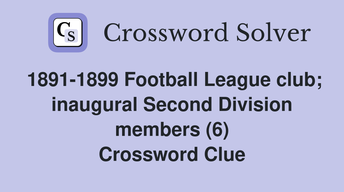 1891-1899 Football League club; inaugural Second Division members (6) Crossword Clue