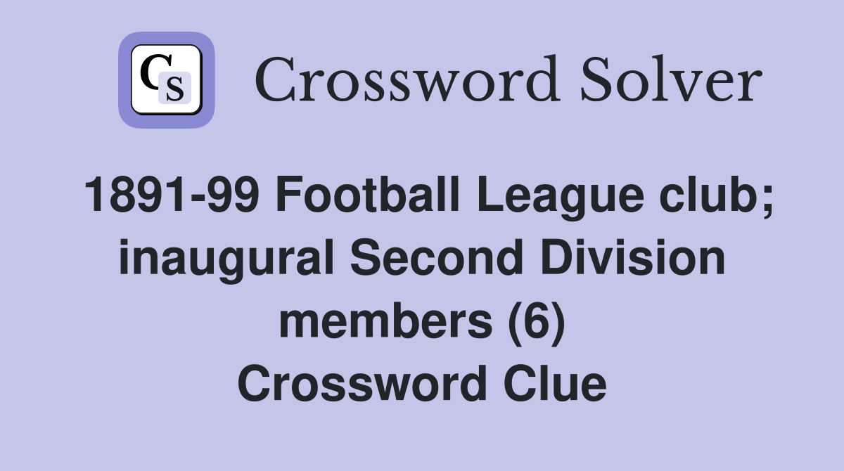 1891-99 Football League club; inaugural Second Division members (6) Crossword Clue