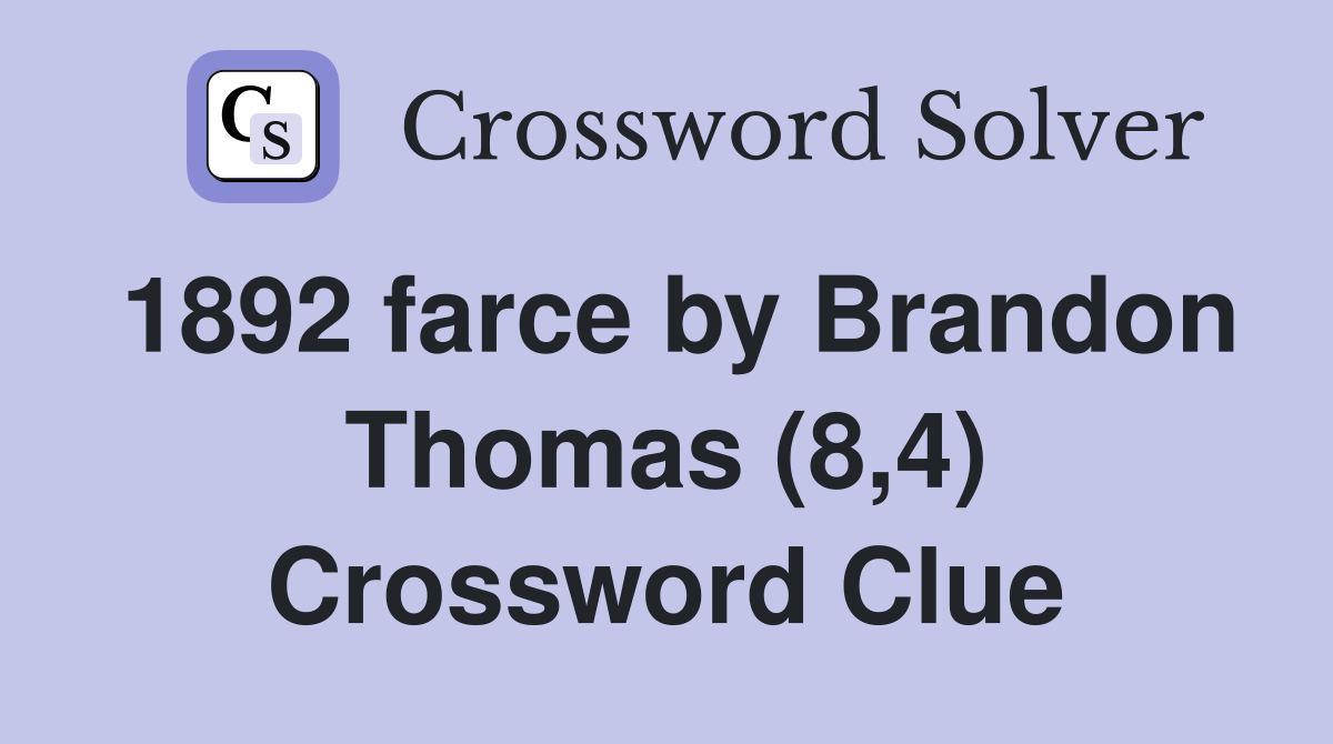 1892 farce by Brandon Thomas (8,4) Crossword Clue