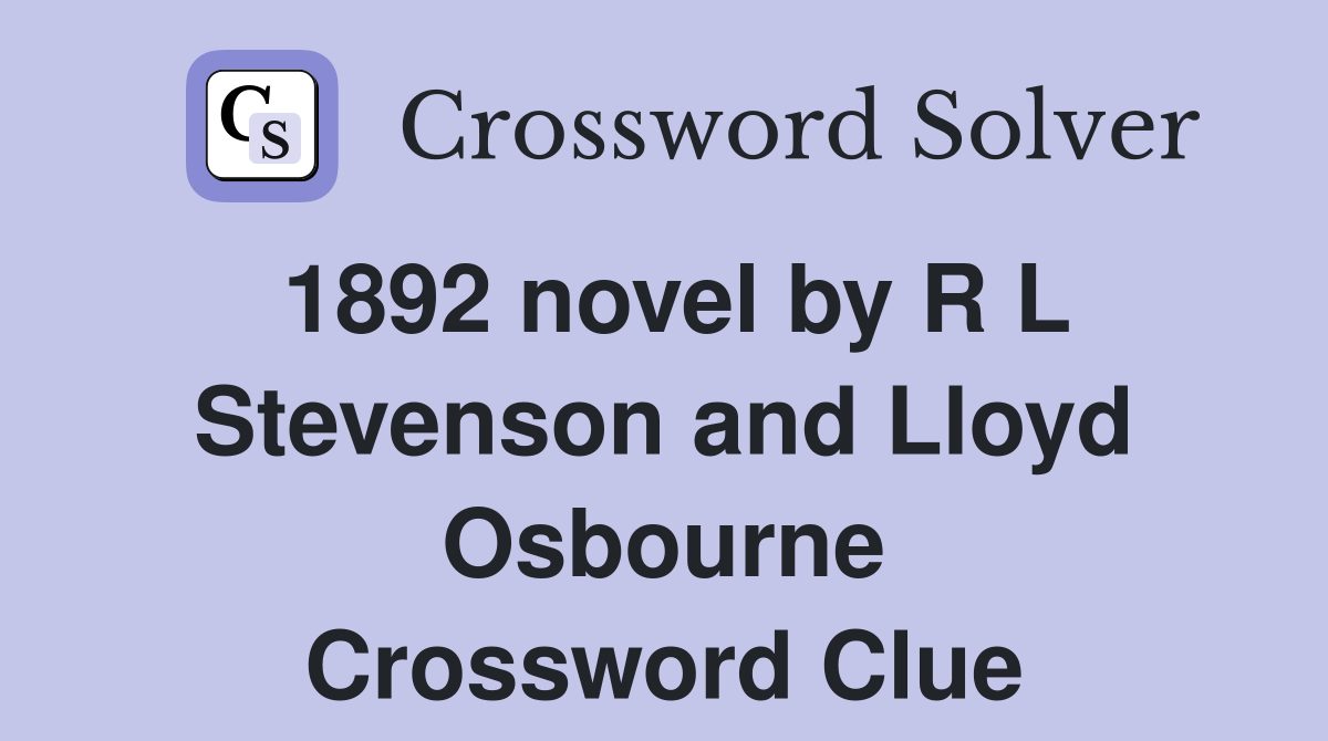 1892 novel by R L Stevenson and Lloyd Osbourne Crossword Clue
