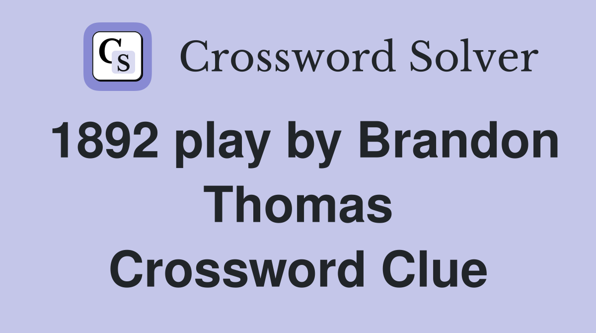 1892 play by Brandon Thomas Crossword Clue