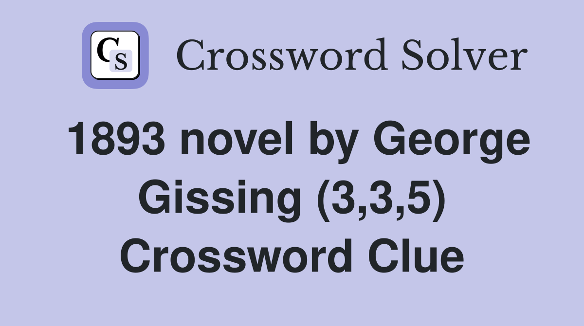 1893 novel by George Gissing (3,3,5) Crossword Clue