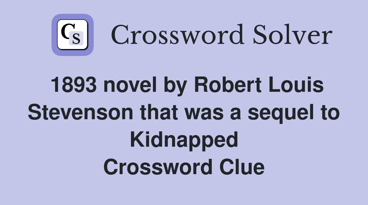 1893 novel by Robert Louis Stevenson that was a sequel to Kidnapped Crossword Clue
