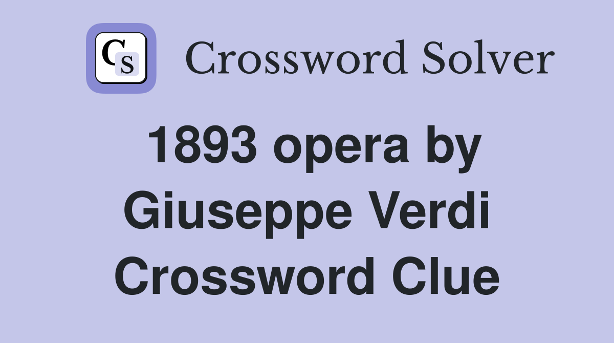 1893 opera by Giuseppe Verdi Crossword Clue