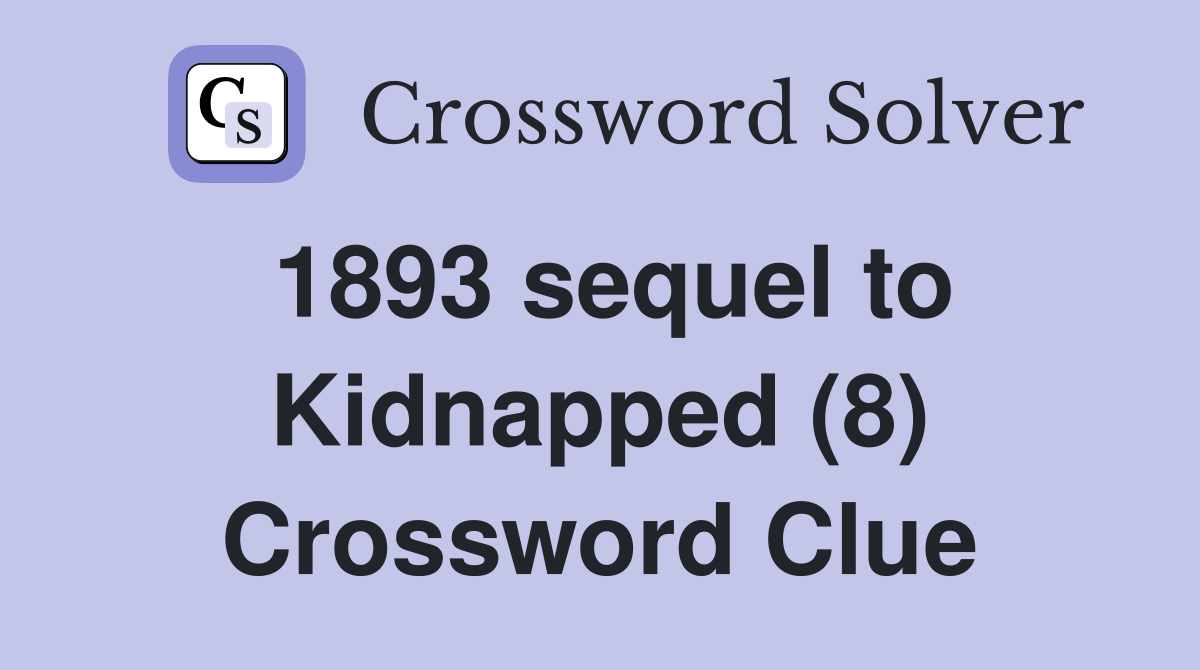 1893 sequel to Kidnapped (8) Crossword Clue