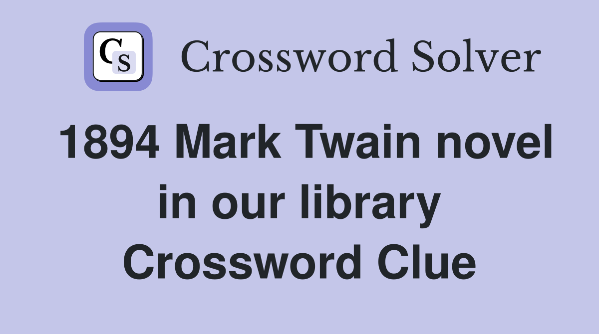 1894 Mark Twain novel in our library Crossword Clue