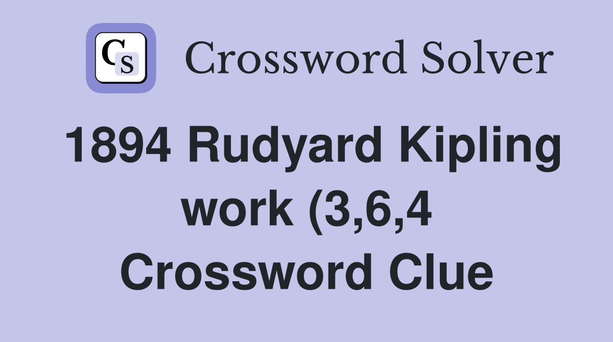 1894 Rudyard Kipling work (3 6 4) Crossword Clue Answers Crossword 1894 Rudyard Kipling work (3 6 4) Crossword Clue Answers Crossword